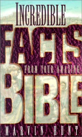Incredible Facts: From Your Amazing Bible