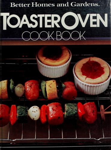 Better Homes And Gardens Toaster Oven Cook Book