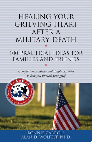 Healing Your Grieving Heart After a Military Death: 100 Practical Ideas for Family and Friends (The 100 Ideas Series)