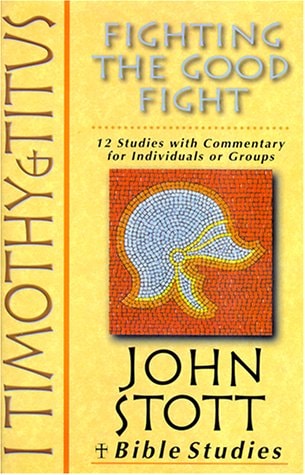 I Timothy & Titus: Fighting the Good Fight : 12 Studies With Commentary for Individuals or Groups