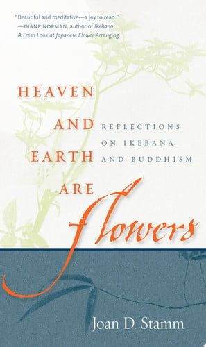 Heaven and Earth Are Flowers: Reflections on Ikebana and Buddhism