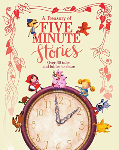 A Treasury of Five Minute Stories Over 30 Tales and Fables to Share