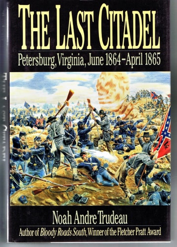 The Last Citadel Petersburg, Virginia, June 1864-April 1865