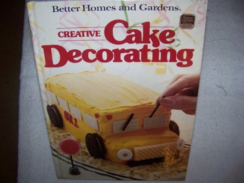 Better Homes and Gardens Creative Cake Decorating