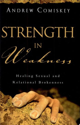 Strength in Weakness: Healing Sexual and Relational Brokenness