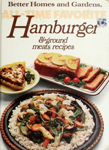Better Homes and Gardens All-Time Favorite Hamburger and Ground Meats Recipes
