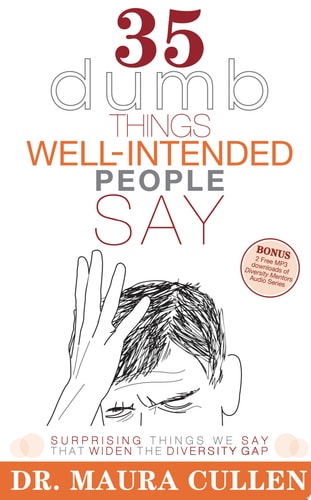 35 Dumb Things Well-Intended People Say: Surprising Things We Say That Widen the Diversity Gap