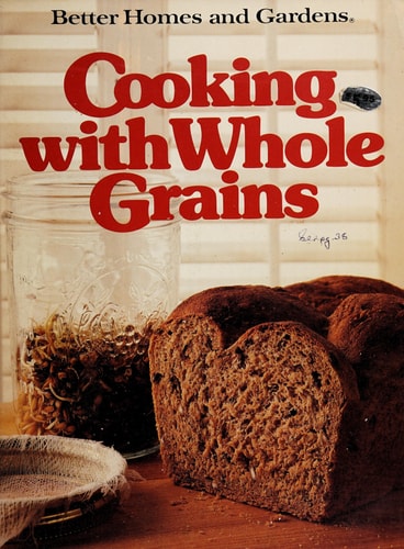 Better Homes and Gardens Cooking With Whole Grains