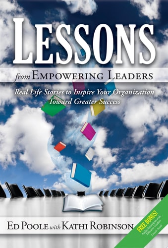 Lessons from Empowering Leaders: Real Life Stories to Inspire Your Organization Toward Greater Success