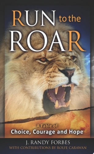 Run To The Roar: A Fable of Choice, Courage, and Hope
