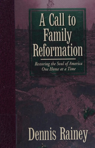 A call to family reformation: Restoring the soul of America one home at a time