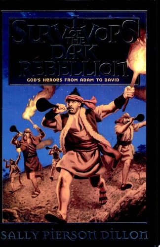 Survivors of the Dark Rebellion: God's Heroes from Adam to David (War of the Ages)