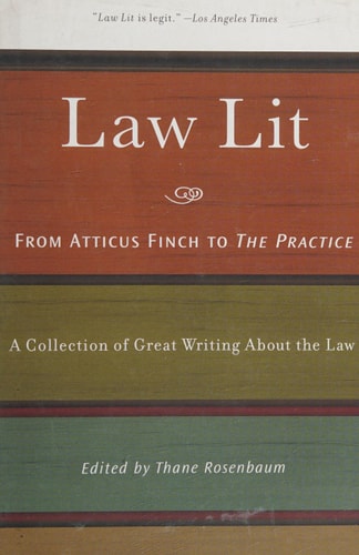 Law Lit: From Atticus Finch to the Practice: A Collection of Great Writing About the Law
