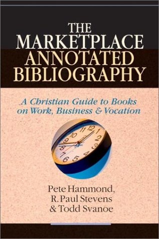 The Marketplace Annotated Bibliography: A Christian Guide to Books on Work, Business & Vocation