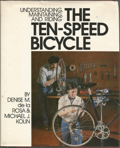Understanding, Maintaining, and Riding The Ten-Speed Bicycle