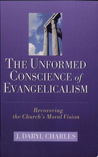 The Unformed Conscience of Evangelicalism: Recovering the Church's Moral Vision