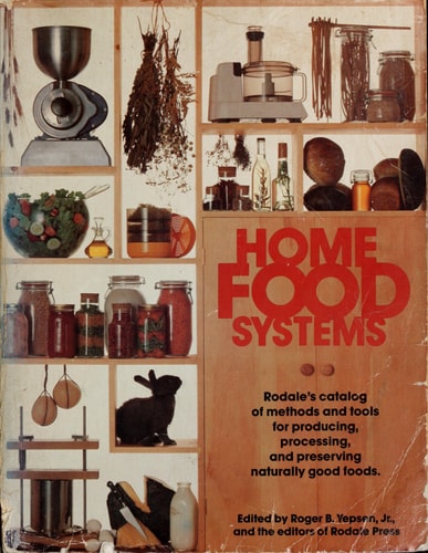 Home food systems: Rodale's catalog of methods and tools for producing, processing, and preserving naturally good foods