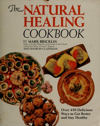 The Natural Healing Cookbook: Over 450 Delicious Ways to Get Better and Stay Healthy