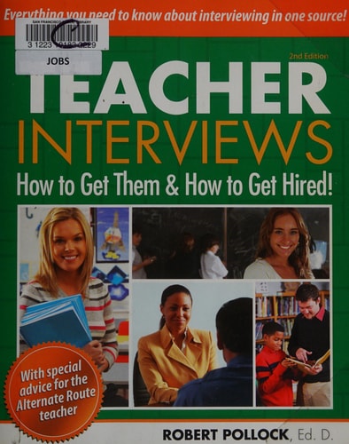 Teacher Interviews: How to Get Them and How to Get Hired! 2nd edition
