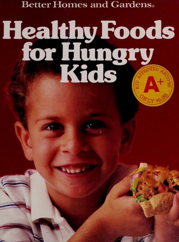 Better Homes and Gardens Healthy Foods for Hungry Kids