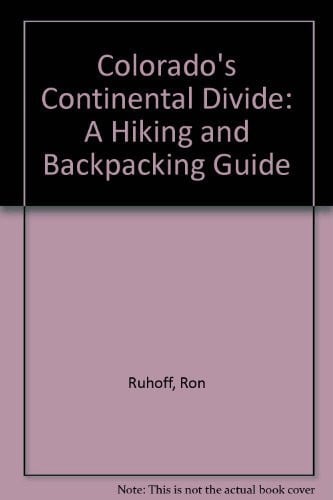 Colorado's Continental Divide: A Hiking and Backpacking Guide