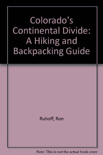 Colorado's Continental Divide: A Hiking and Backpacking Guide