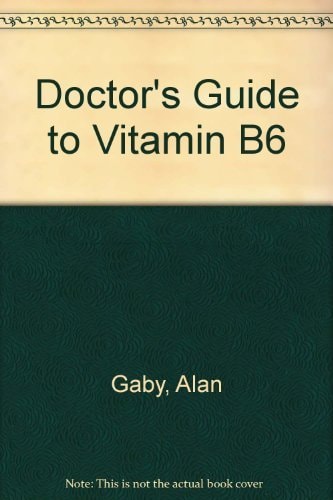 The doctor's guide to vitamin B6