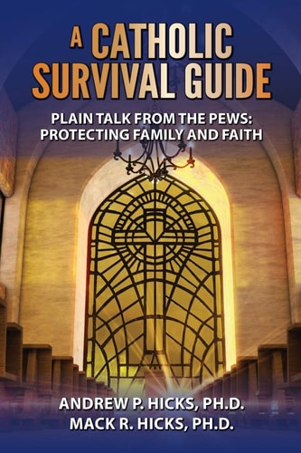 A Catholic Survival Guide: Plain Talk from the Pews: Protecting Family and Faith