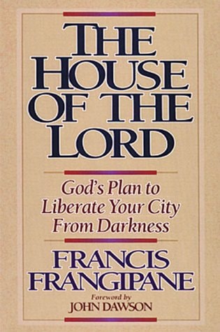 The House Of The Lord: God's Plan to Liberate Your City From Darkness