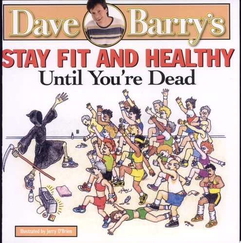 Dave Barry's Stay Fit and Healthy Until You're Dead