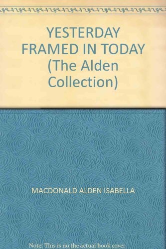 Yesterday Framed In Today: The Alden Collection