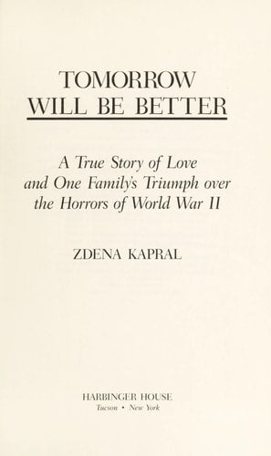 Tomorrow Will Be Better: A True Story of Love and One Family's Triumph over the Horrors of World War II