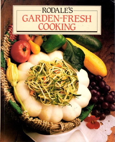 Rodale's Garden-Fresh Cooking: Hundreds of Ways to Cook, Serve, and Store Your Favorite Fresh Vegetables and Fruits