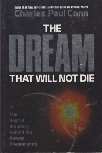 The Dream That Will Not Die: The Rest of the Story Behind the Amway Phenomenon