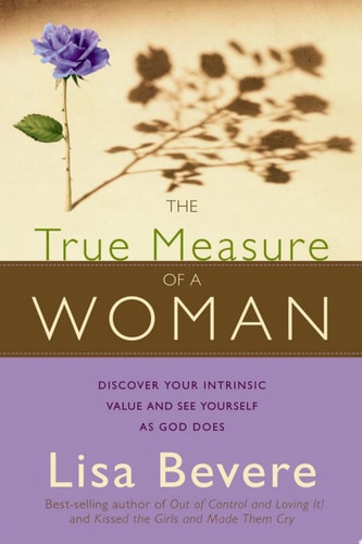 The True Measure of a Woman: You Are More Than What You See (Inner Beauty Series)