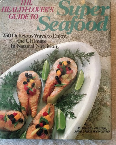 The Health-Lover's Guide to Super Seafood: 250 Delicious Ways to Enjoy the Ultimate in Natural Nutrition