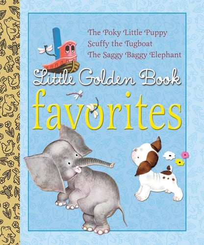 Little Golden Book Favorites #1 The Poky Little Puppy, Scuffy the Tugboat, the Saggy Baggy Elephant