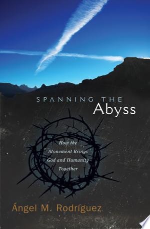 Spanning the Abyss: How the Atonement Brings Humanity and God Together