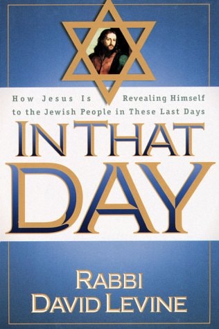 In That Day: How Jesus is revealing Himself to the Jewish people in these last days