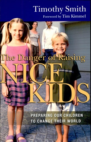 The Danger of Raising Nice Kids: Preparing Our Children to Change Their World