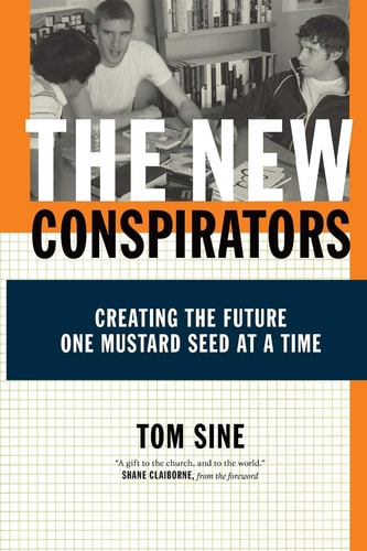 The New Conspirators: Creating the Future One Mustard Seed at a Time