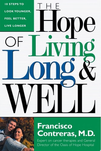 Hope Of Living Long And Well: 10 Steps to look younger, feel better, live longer