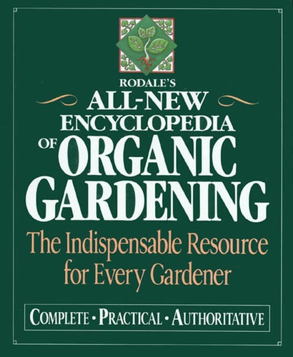 Rodale's Ultimate Encyclopedia of Organic Gardening: The Indispensable Green Resource for Every Gardener