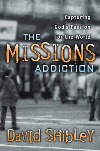 The Missions Addiction: Capturing God's Passion for the World