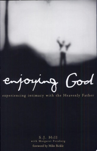Enjoying God: Experiencing Intimacy With the Heavenly Father