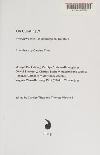 On Curating: Interviews with Ten International Curators: By Carolee Thea