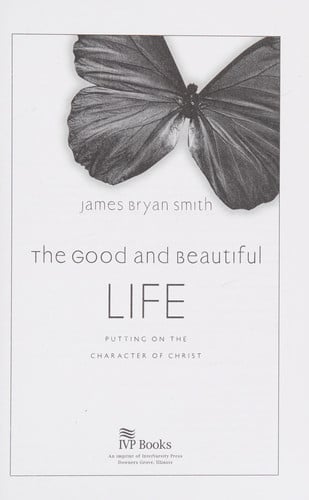 The Good and Beautiful Life Putting on the Character of Christ