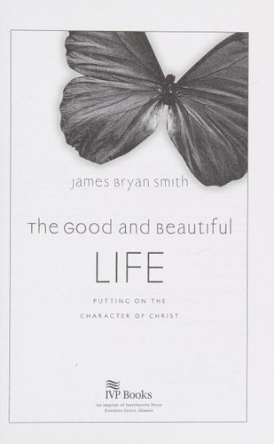 The Good and Beautiful Life Putting on the Character of Christ