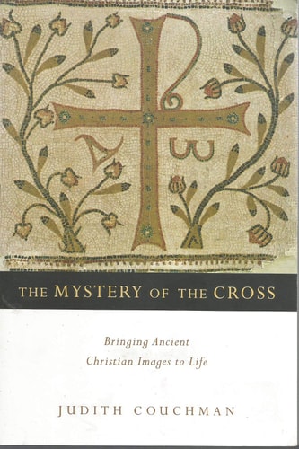 The Mystery of the Cross: Bringing Ancient Christian Images to Life