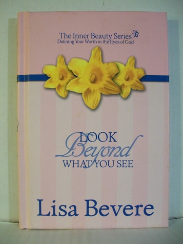 Look Beyond What You See: Finding Your Worth in the Eyes of God (Inner Beauty Series, 3)